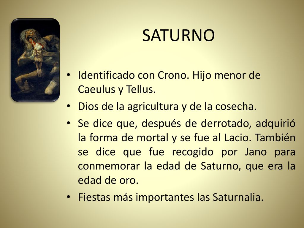 SATURNO Identificado con Crono. Hijo menor de Caeulus y Tellus.
