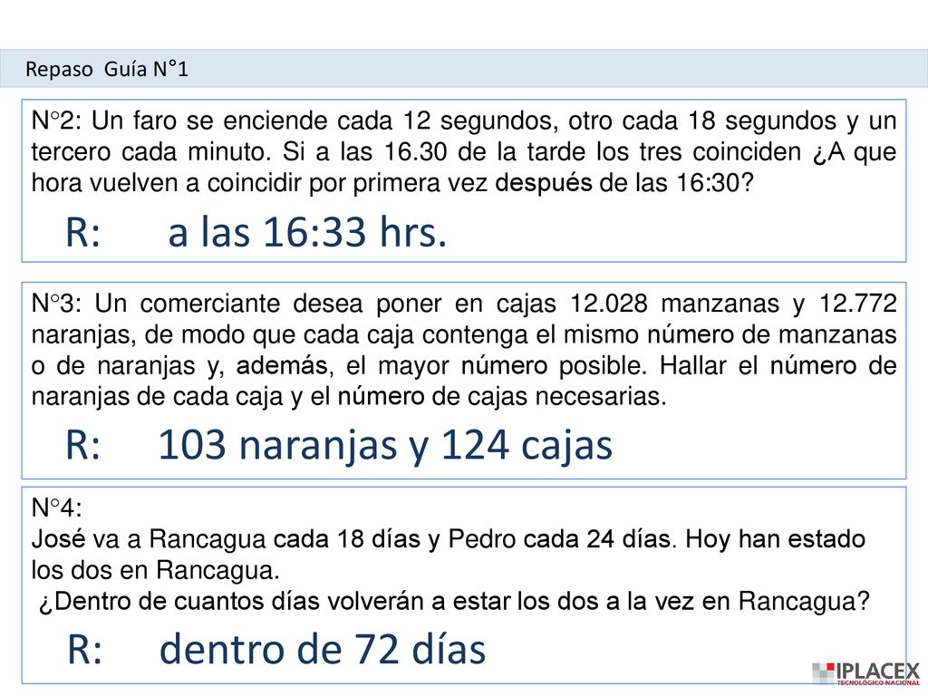 R: a las 16:33 hrs. R: 103 naranjas y 124 cajas R: dentro de 72 días