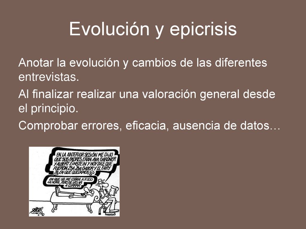 Evolución y epicrisis Anotar la evolución y cambios de las diferentes entrevistas.