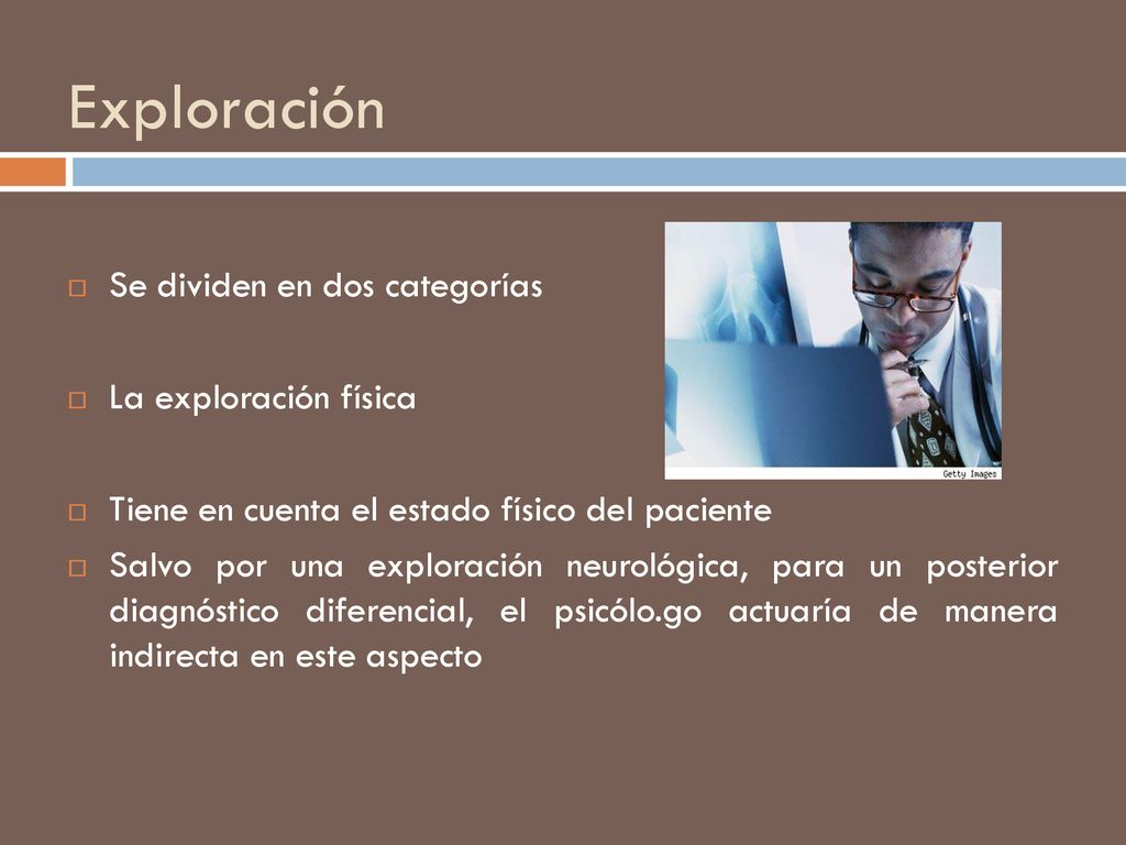 Exploración Se dividen en dos categorías La exploración física