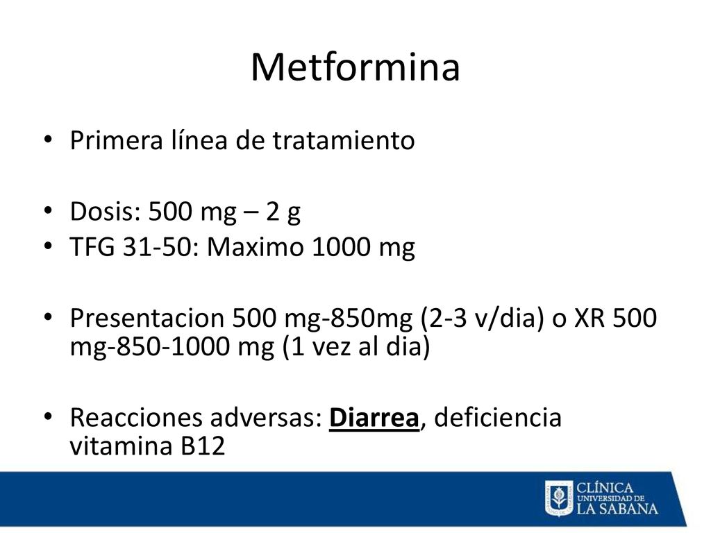 Metformina Primera línea de tratamiento Dosis: 500 mg – 2 g