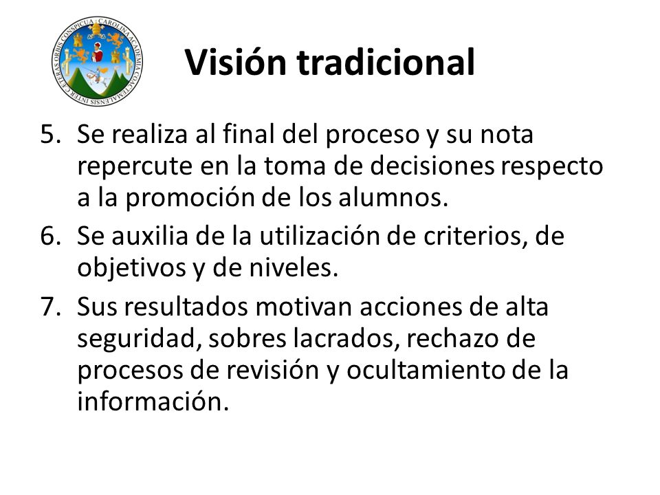 Visión tradicional Se realiza al final del proceso y su nota repercute en la toma de decisiones respecto a la promoción de los alumnos.