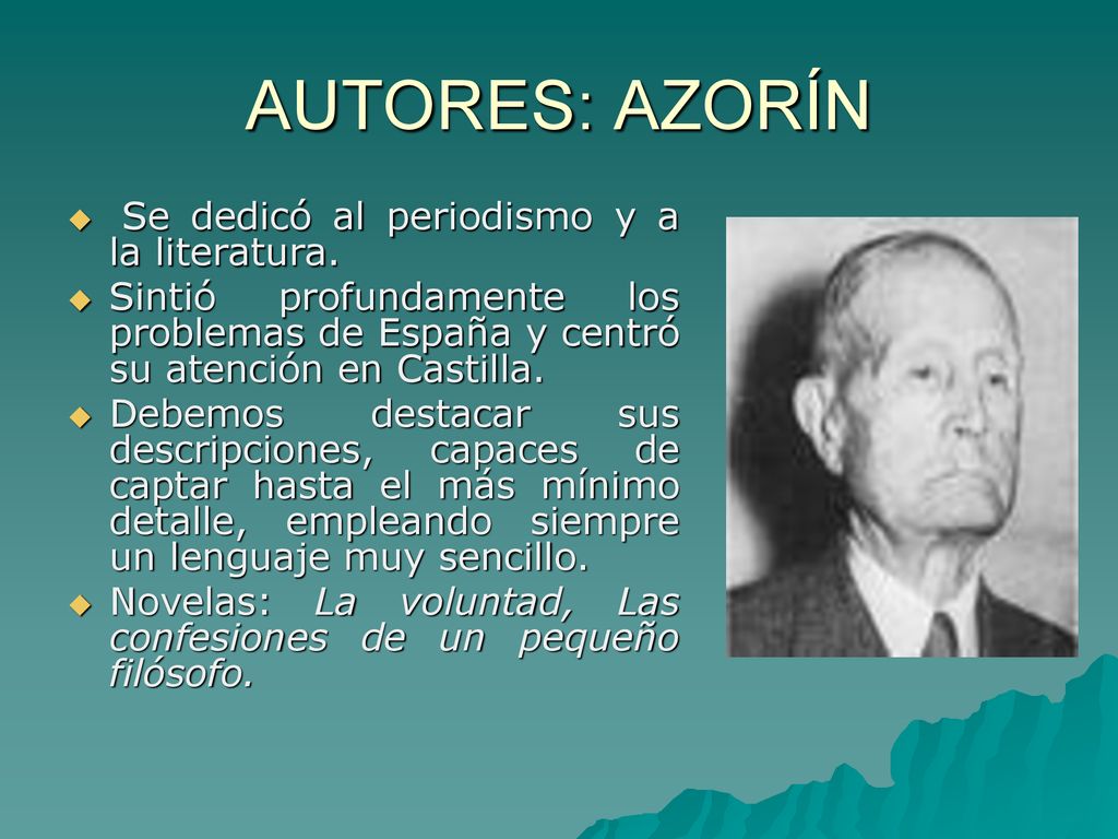 AUTORES: AZORÍN Se dedicó al periodismo y a la literatura.