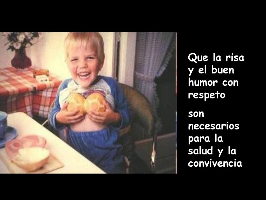 Que la risa y el buen humor con respeto