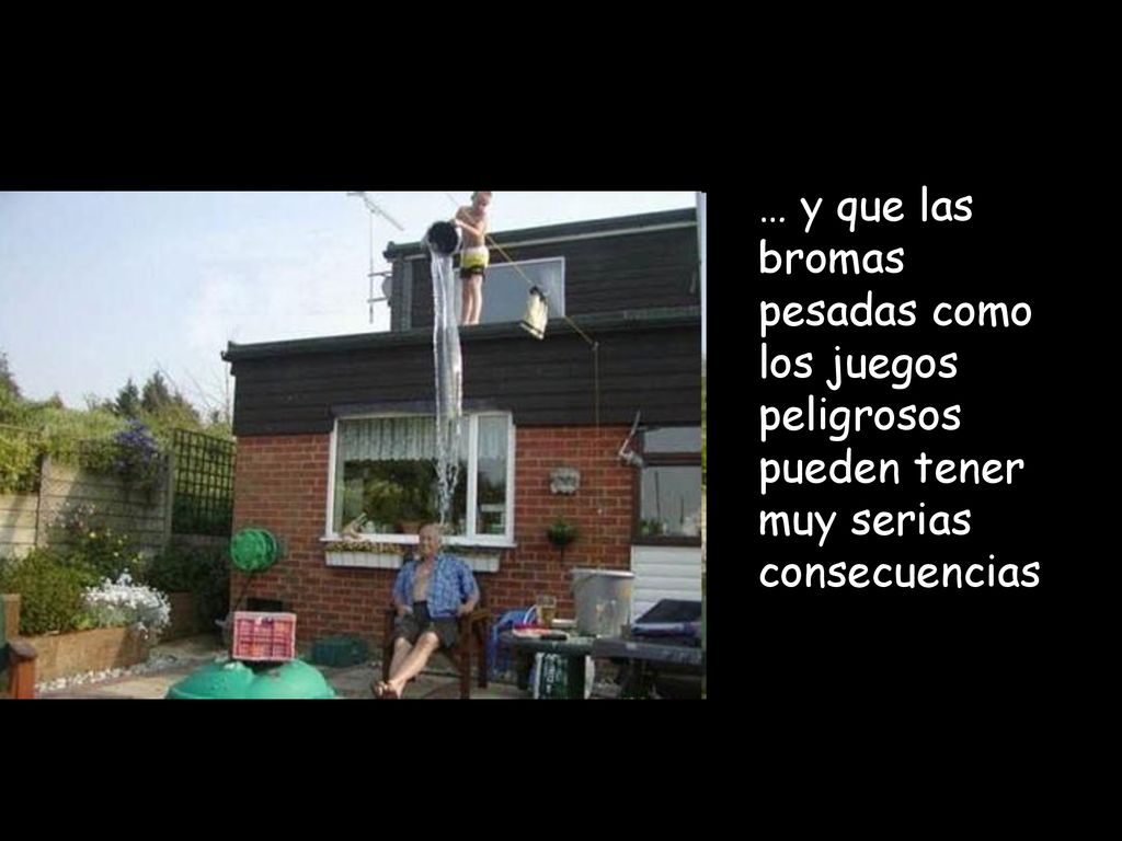 … y que las bromas pesadas como los juegos peligrosos pueden tener muy serias consecuencias