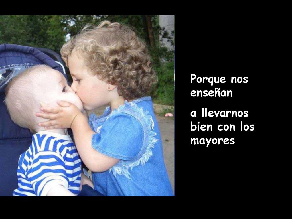 Porque nos enseñan a llevarnos bien con los mayores