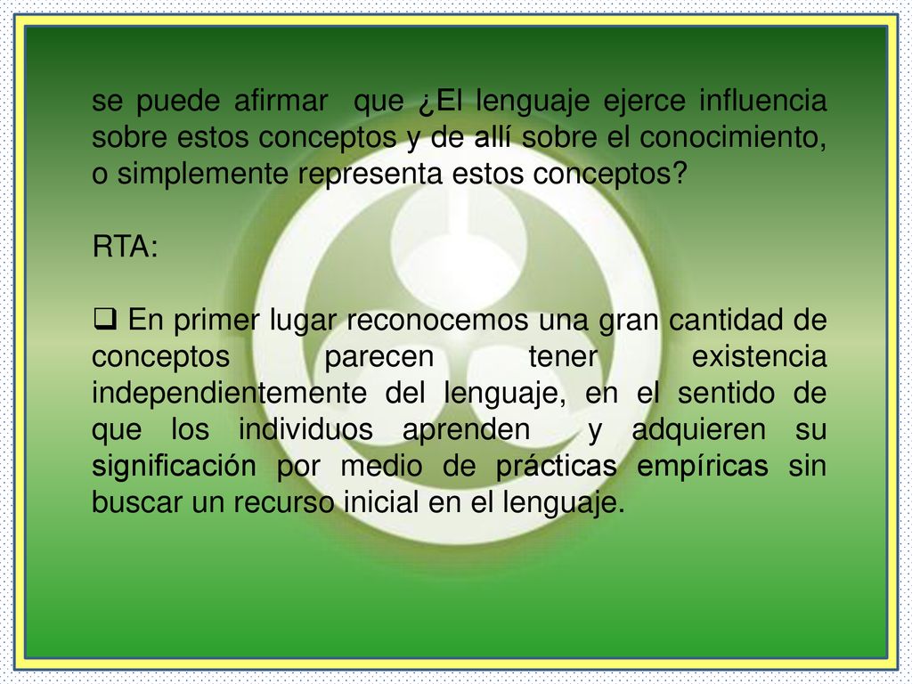 se puede afirmar que ¿El lenguaje ejerce influencia sobre estos conceptos y de allí sobre el conocimiento, o simplemente representa estos conceptos