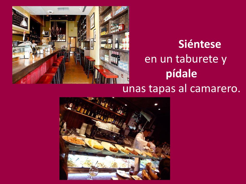 Siéntese en un taburete y pídale unas tapas al camarero.