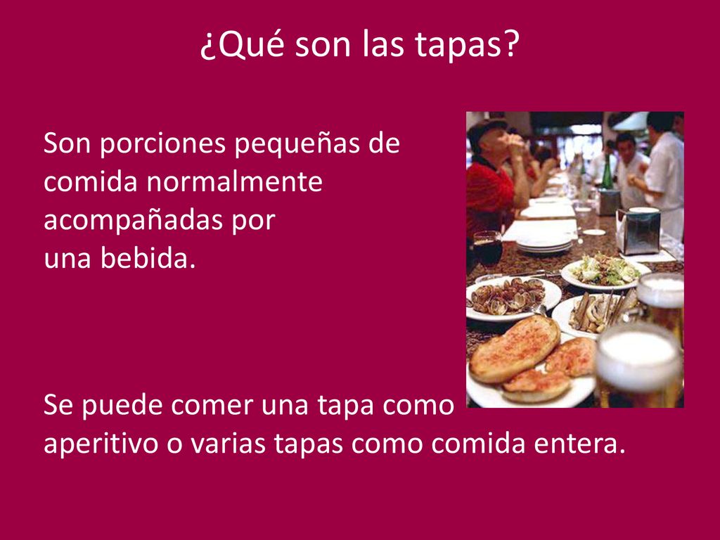 ¿Qué son las tapas Son porciones pequeñas de comida normalmente
