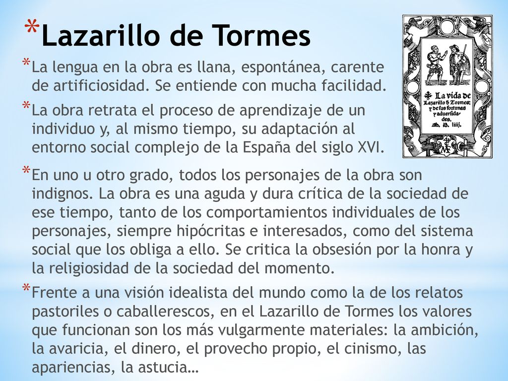 Lazarillo de Tormes La lengua en la obra es llana, espontánea, carente de artificiosidad. Se entiende con mucha facilidad.