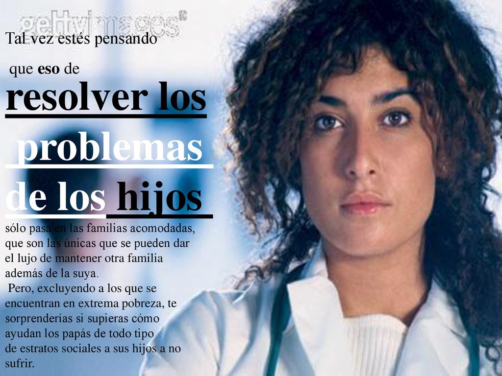 resolver los problemas de los hijos Tal vez estés pensando que eso de