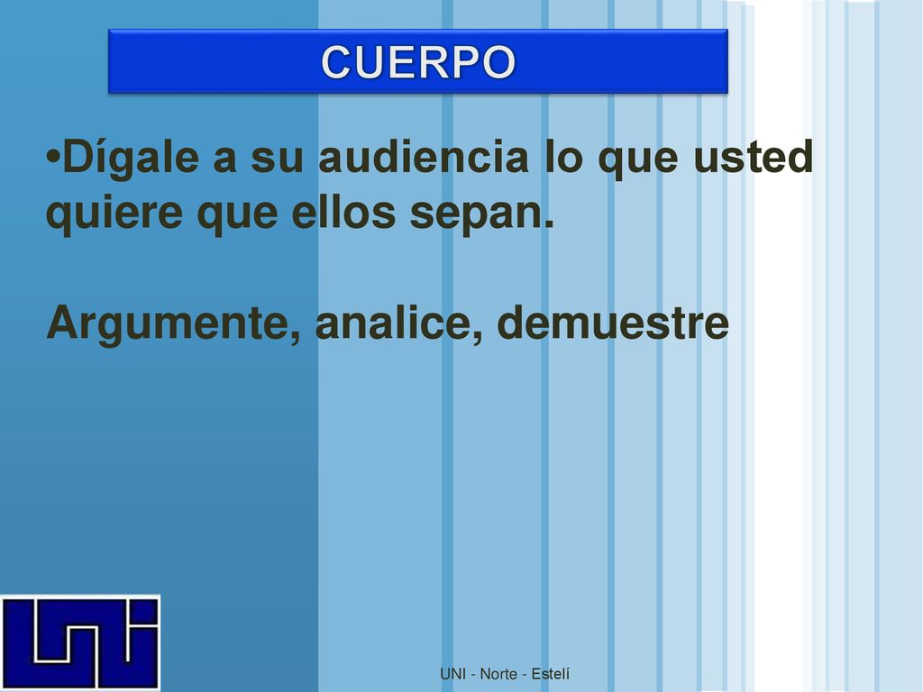 •Dígale a su audiencia lo que usted quiere que ellos sepan.