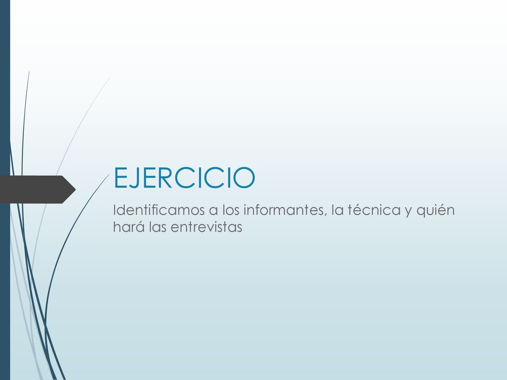 EJERCICIO Identificamos a los informantes, la técnica y quién hará las entrevistas