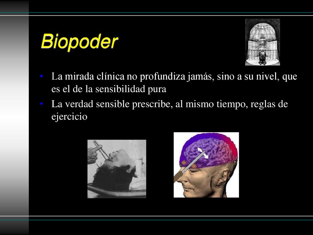 Biopoder La mirada clínica no profundiza jamás, sino a su nivel, que es el de la sensibilidad pura.