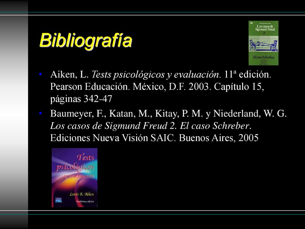 Bibliografía Aiken, L. Tests psicológicos y evaluación. 11ª edición. Pearson Educación. México, D.F Capítulo 15, páginas