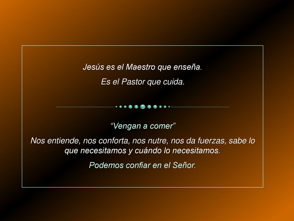 Jesús es el Maestro que enseña. Es el Pastor que cuida.