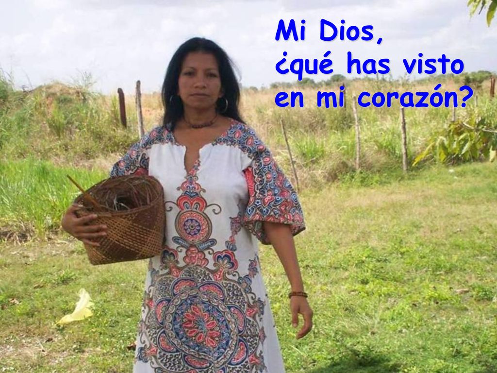 Mi Dios, ¿qué has visto en mi corazón