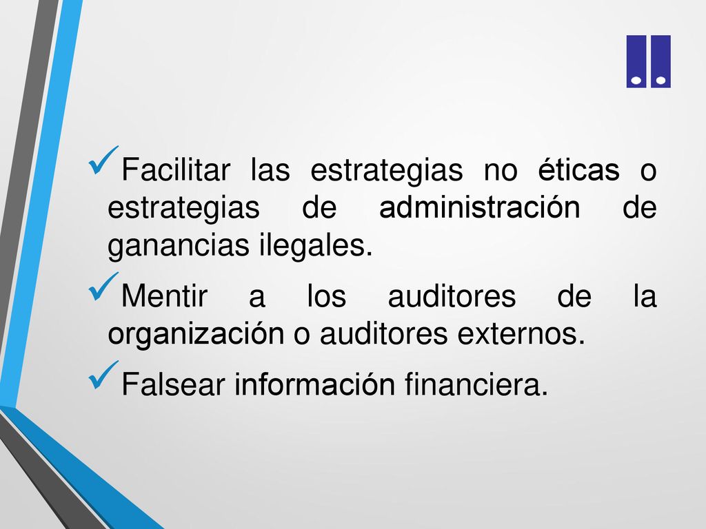 Facilitar las estrategias no éticas o estrategias de administración de ganancias ilegales.