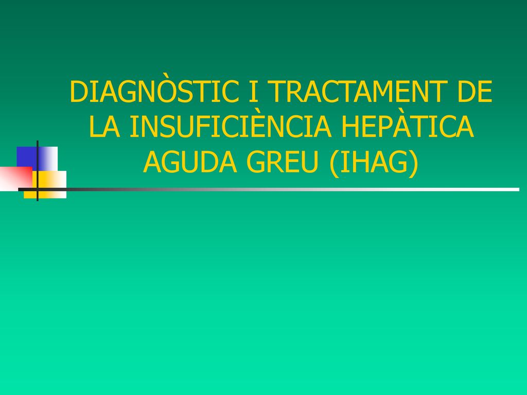 DIAGNÒSTIC I TRACTAMENT DE LA INSUFICIÈNCIA HEPÀTICA AGUDA GREU (IHAG)‏