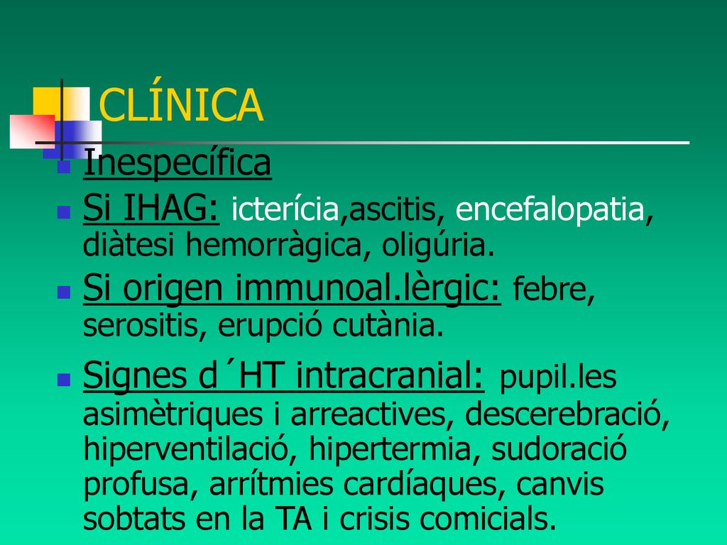 CLÍNICA Inespecífica. Si IHAG: icterícia,ascitis, encefalopatia, diàtesi hemorràgica, oligúria.