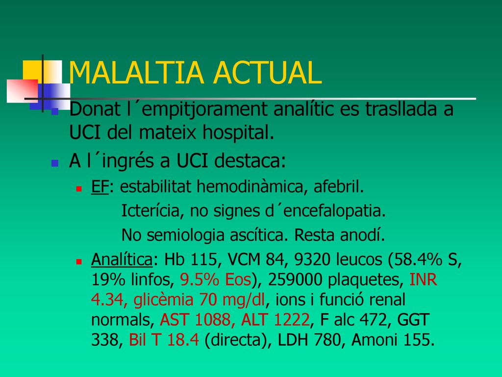 MALALTIA ACTUAL Donat l´empitjorament analític es trasllada a UCI del mateix hospital. A l´ingrés a UCI destaca: