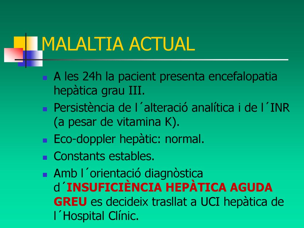 MALALTIA ACTUAL A les 24h la pacient presenta encefalopatia hepàtica grau III.