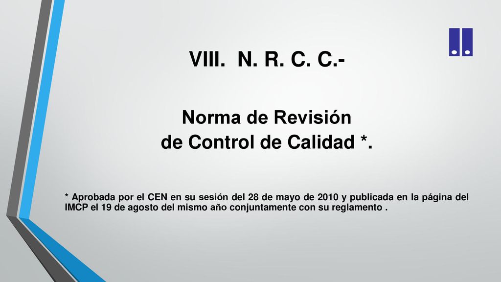 VIII. N. R. C. C.- Norma de Revisión de Control de Calidad *.