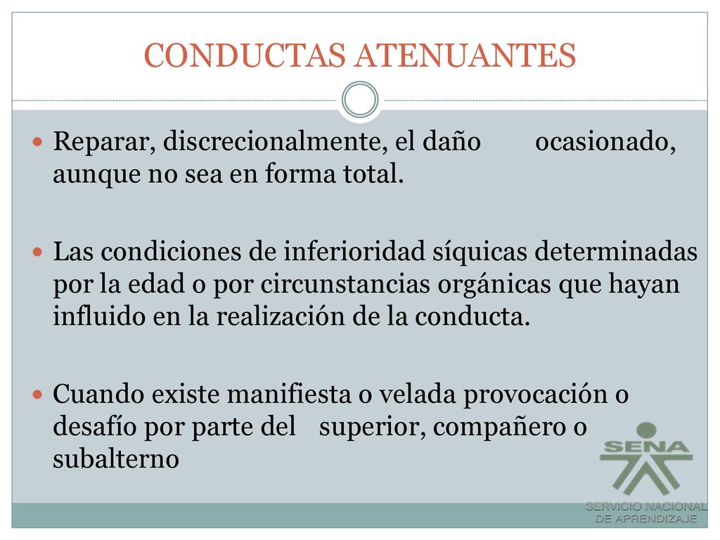 CONDUCTAS ATENUANTES Reparar, discrecionalmente, el daño ocasionado, aunque no sea en forma total.