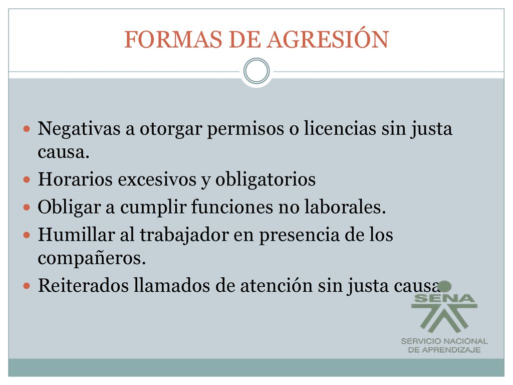 FORMAS DE AGRESIÓN Negativas a otorgar permisos o licencias sin justa causa. Horarios excesivos y obligatorios.