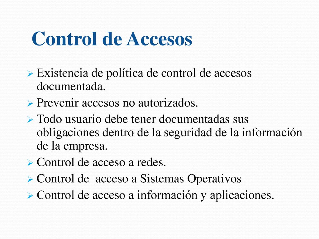 Control de Accesos Existencia de política de control de accesos documentada. Prevenir accesos no autorizados.