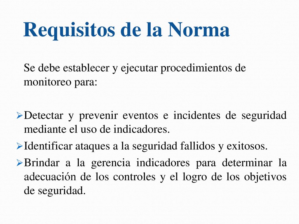 Requisitos de la Norma Se debe establecer y ejecutar procedimientos de monitoreo para: