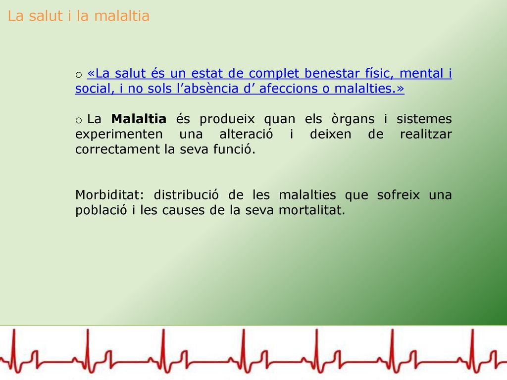 La salut i la malaltia «La salut és un estat de complet benestar físic, mental i social, i no sols l’absència d’ afeccions o malalties.»