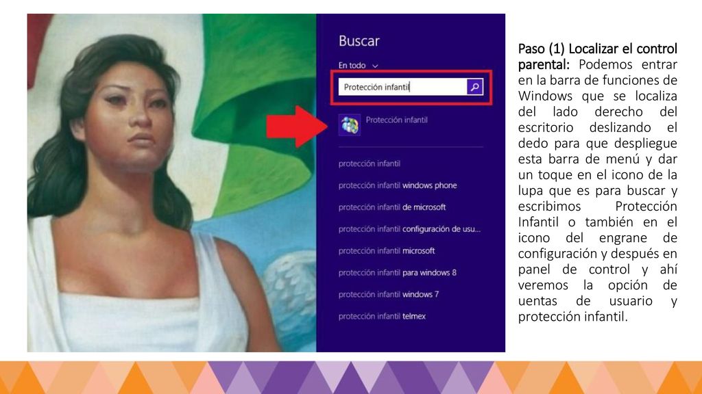 Paso (1) Localizar el control parental: Podemos entrar en la barra de funciones de Windows que se localiza del lado derecho del escritorio deslizando el dedo para que despliegue esta barra de menú y dar un toque en el icono de la lupa que es para buscar y escribimos Protección Infantil o también en el icono del engrane de configuración y después en panel de control y ahí veremos la opción de uentas de usuario y protección infantil.