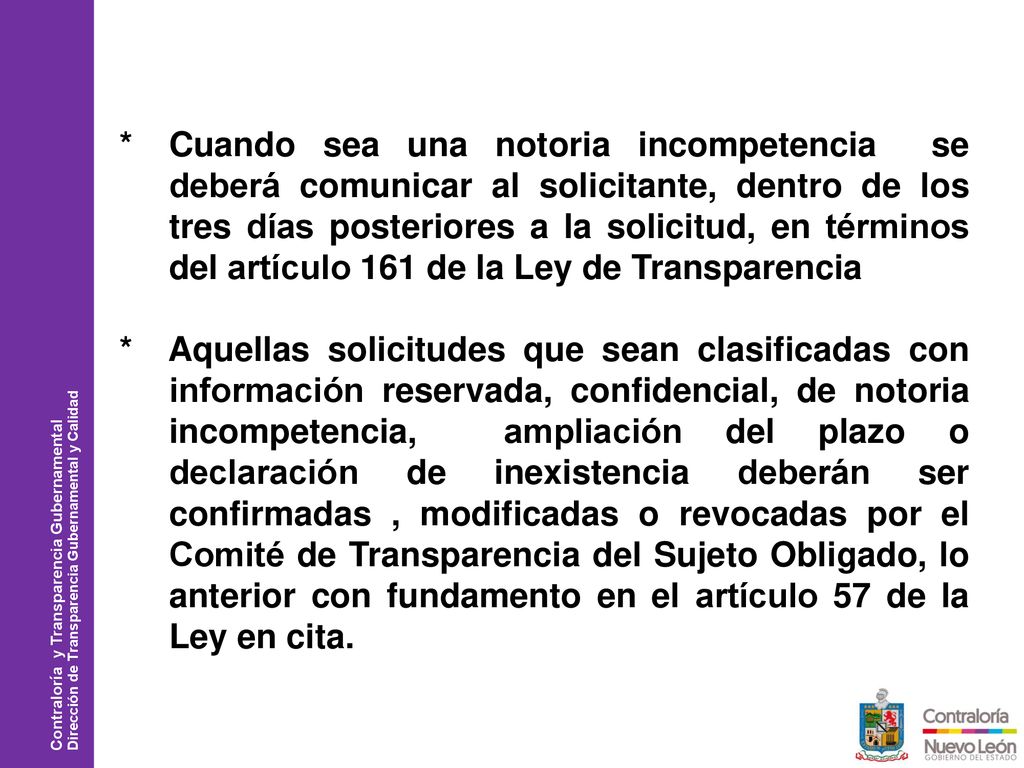* Cuando sea una notoria incompetencia se deberá comunicar al solicitante, dentro de los tres días posteriores a la solicitud, en términos del artículo 161 de la Ley de Transparencia