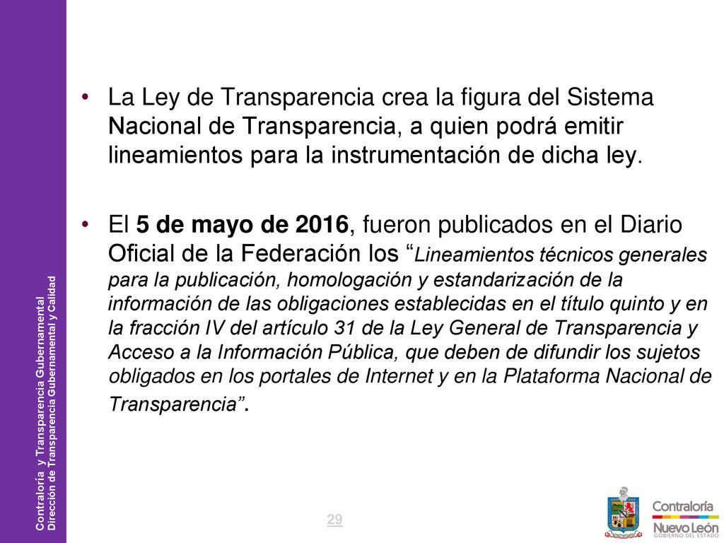La Ley de Transparencia crea la figura del Sistema Nacional de Transparencia, a quien podrá emitir lineamientos para la instrumentación de dicha ley.