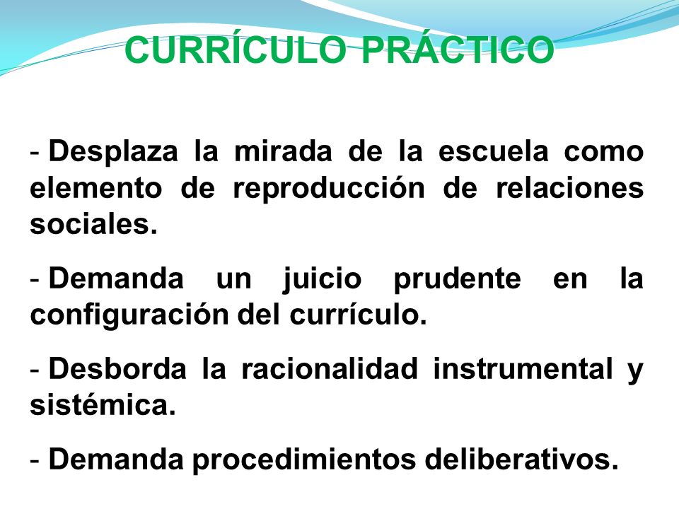 CURRÍCULO PRÁCTICO Desplaza la mirada de la escuela como elemento de reproducción de relaciones sociales.