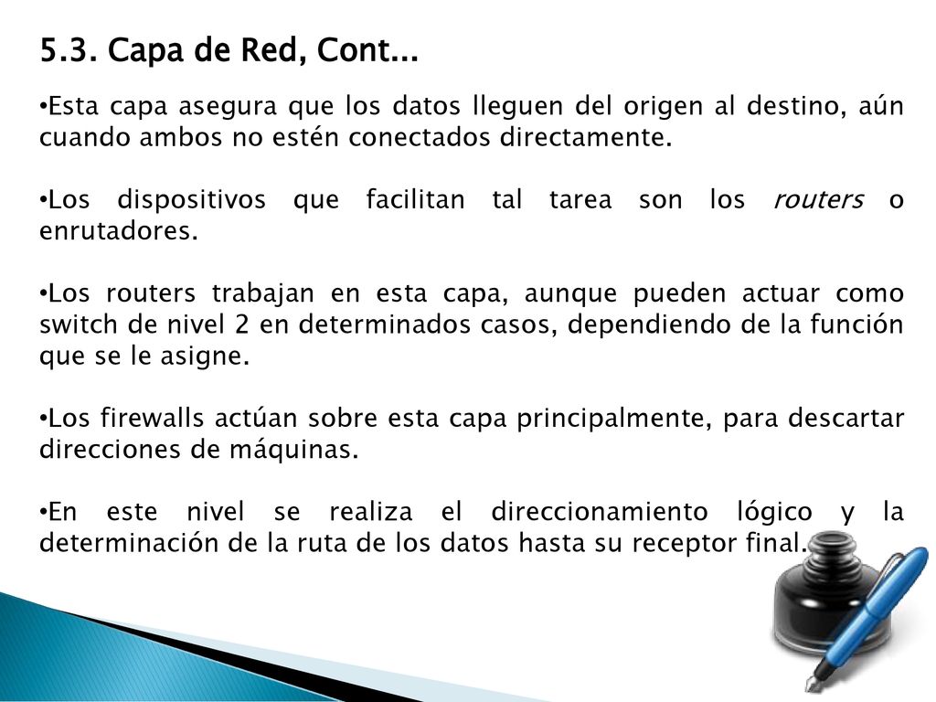 5.3. Capa de Red, Cont... Esta capa asegura que los datos lleguen del origen al destino, aún cuando ambos no estén conectados directamente.