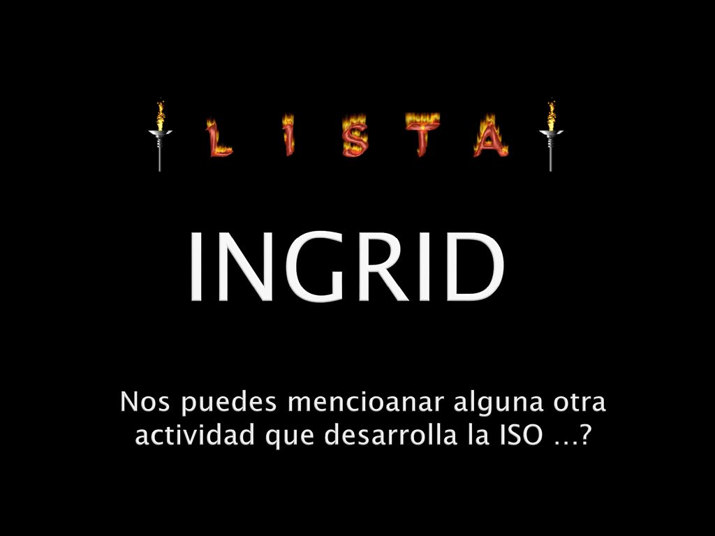 Nos puedes mencioanar alguna otra actividad que desarrolla la ISO …