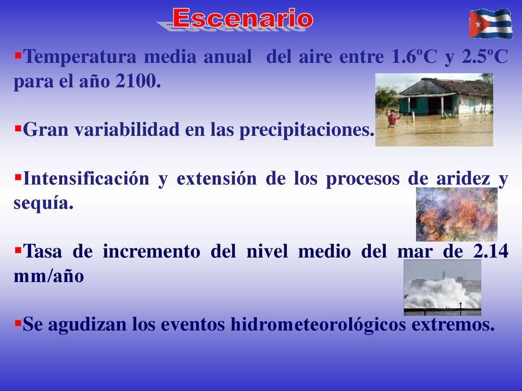 Escenario Temperatura media anual del aire entre 1.6ºC y 2.5ºC para el año Gran variabilidad en las precipitaciones.