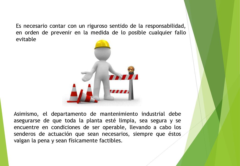 Es necesario contar con un riguroso sentido de la responsabilidad, en orden de prevenir en la medida de lo posible cualquier fallo evitable