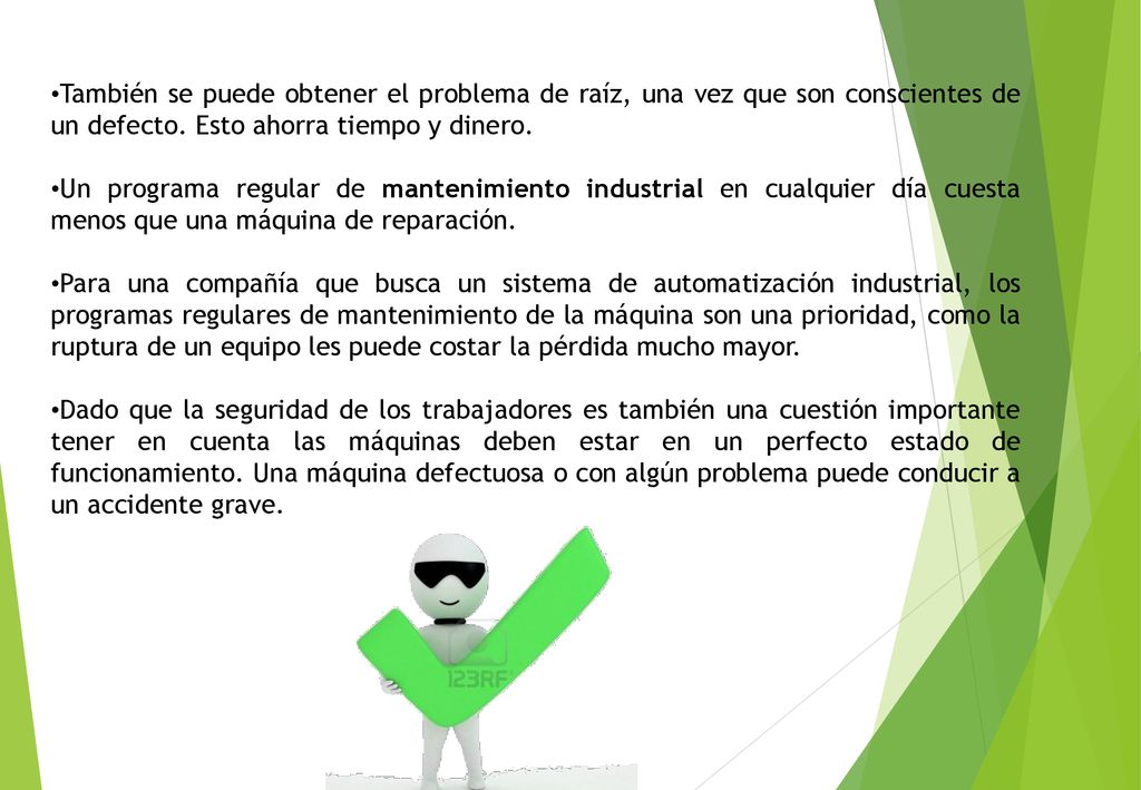 También se puede obtener el problema de raíz, una vez que son conscientes de un defecto. Esto ahorra tiempo y dinero.
