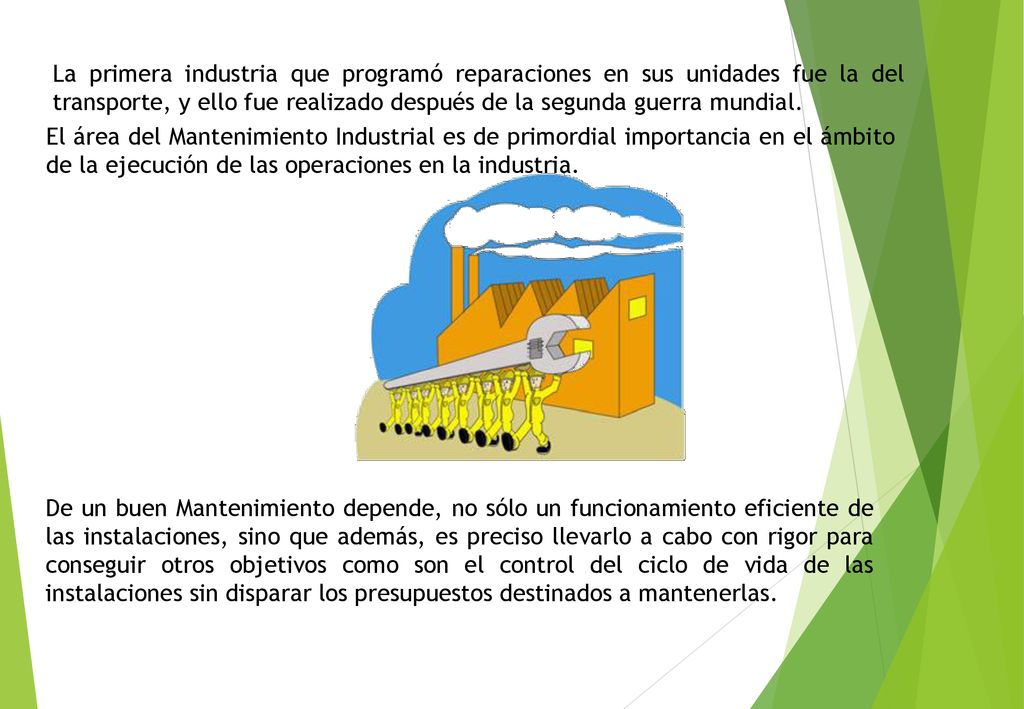 La primera industria que programó reparaciones en sus unidades fue la del transporte, y ello fue realizado después de la segunda guerra mundial.