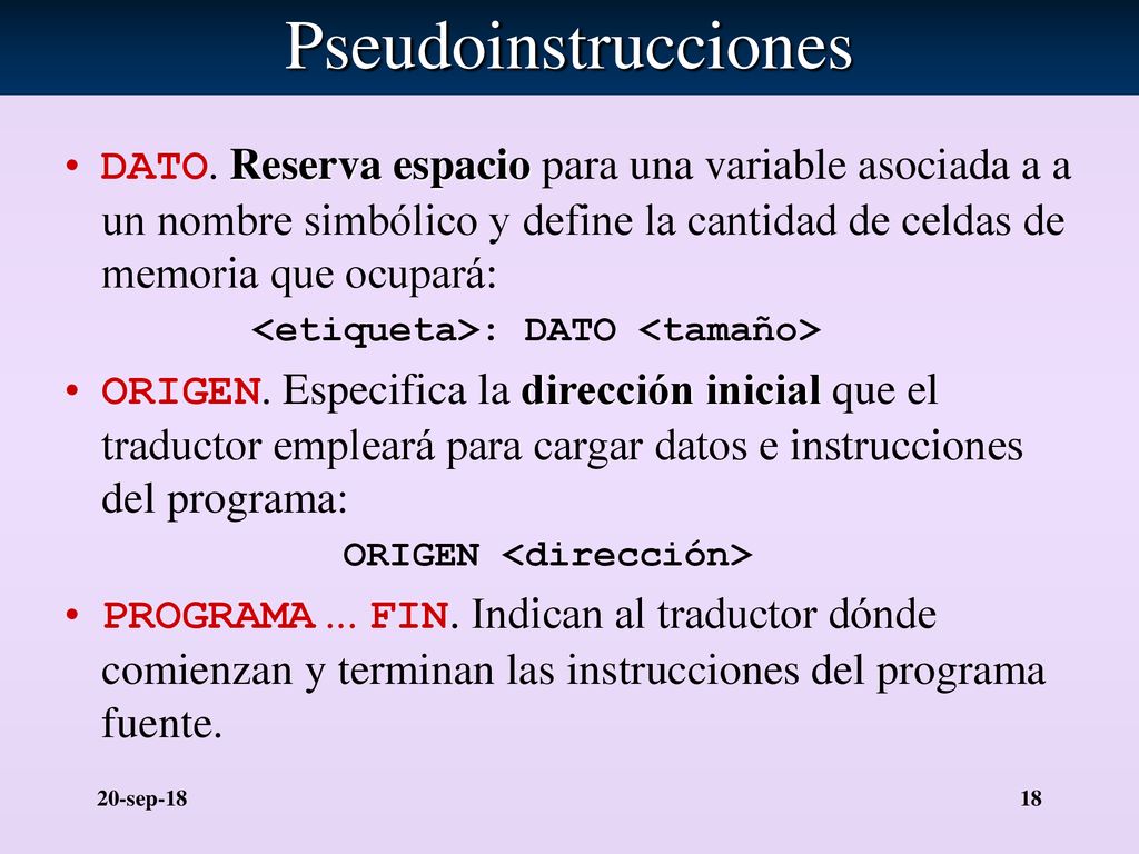 Pseudoinstrucciones DATO. Reserva espacio para una variable asociada a a un nombre simbólico y define la cantidad de celdas de memoria que ocupará: