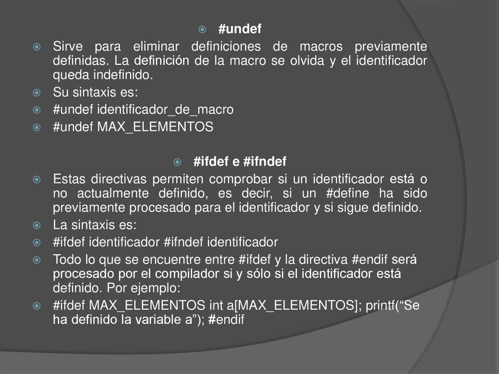 #undef Sirve para eliminar definiciones de macros previamente definidas. La definición de la macro se olvida y el identificador queda indefinido.