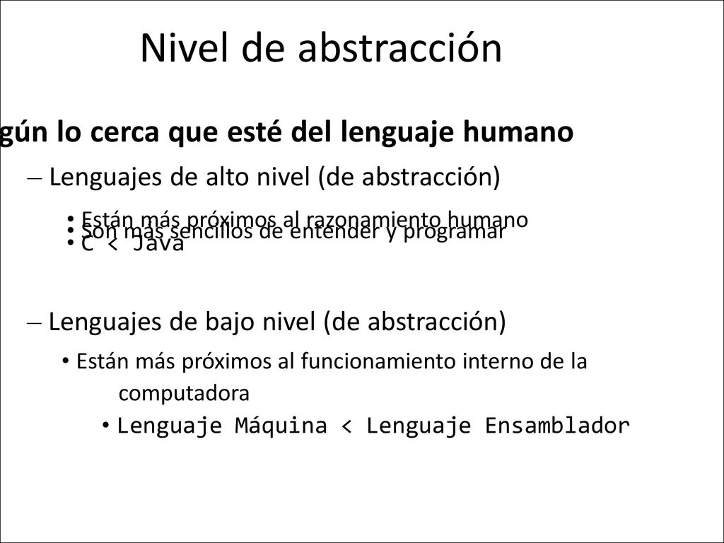 Nivel de abstracción • Según lo cerca que esté del lenguaje humano