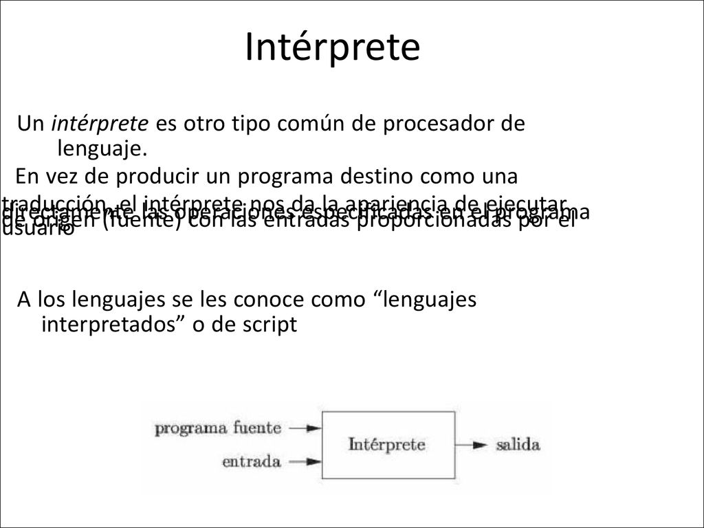 Intérprete • Un intérprete es otro tipo común de procesador de