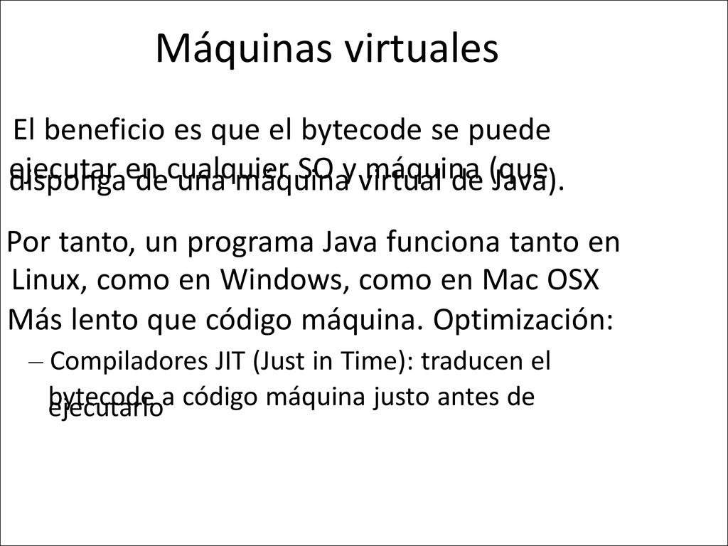 Máquinas virtuales • El beneficio es que el bytecode se puede