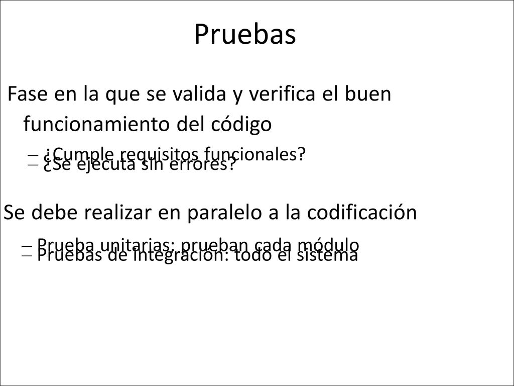 Pruebas • Fase en la que se valida y verifica el buen