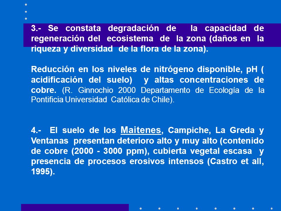 3.- Se constata degradación de la capacidad de regeneración del ecosistema de la zona (daños en la riqueza y diversidad de la flora de la zona).