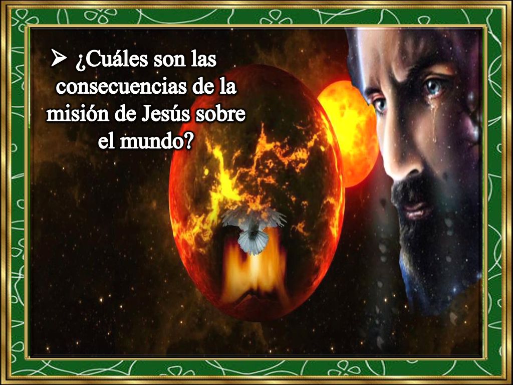 ¿Cuáles son las consecuencias de la misión de Jesús sobre el mundo